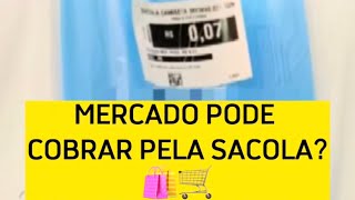 MERCADO PODE COBRAR PELA SACOLA 🛍️🛒