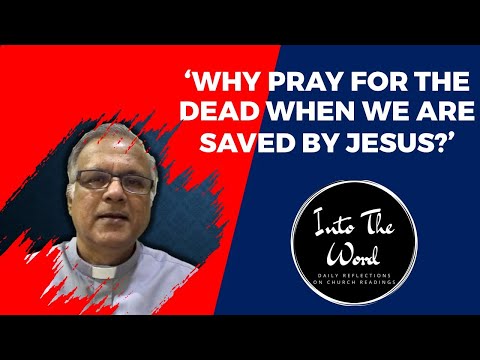 'WHY PRAY FOR THE DEAD WHEN WE ARE SAVED BY JESUS?' by Rev Deacon Clement. ITW: Friday 5/11/21