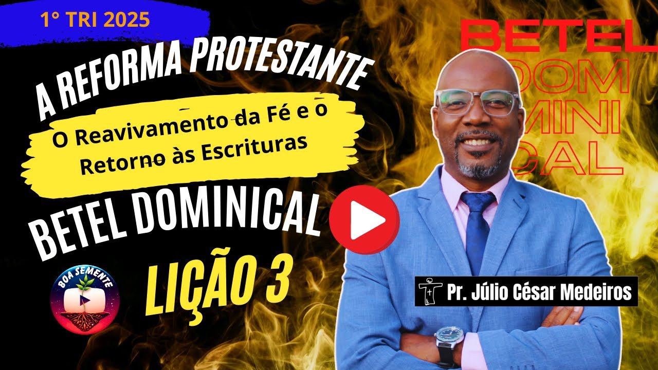 Lição 3  A Reforma Protestante  Reavivamento da Fé  Retorno às Escrituras -  Betel 2025