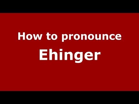 How to Pronounce Ehinger - PronounceNames.com