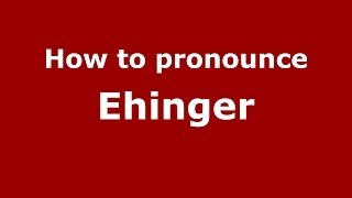 How to pronounce Ehinger