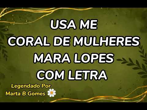 SENHOR USA ME ( COM LETRA) CORAL DE MULHERES MARA LOPES