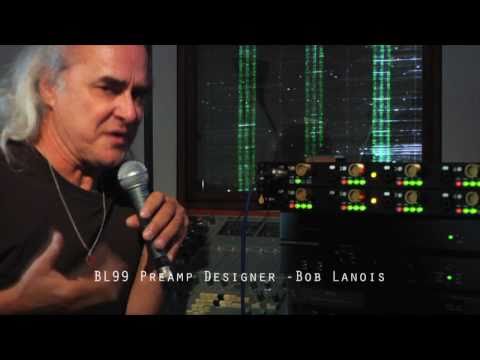 Bob Lanois about the BL99 4-Channel Mic Preamp Design Evolution