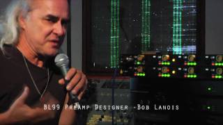 Bob Lanois about the BL99 4-Channel Mic Preamp Design Evolution