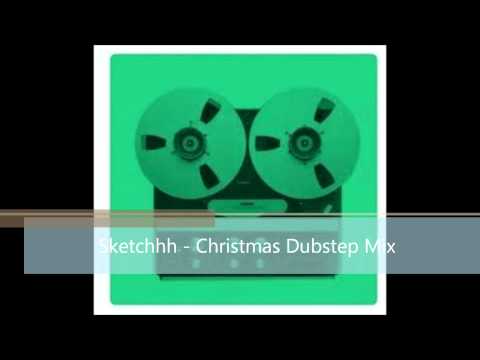The Big Filthy Dubstep Christmas Mix (Sketchhh Dubstep)