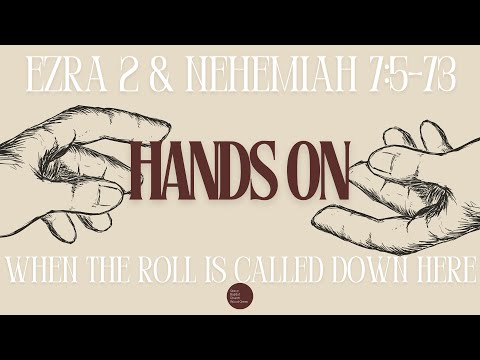 HANDS ON | When the Roll Is Called Down Here - Ezra 2 & Nehemiah 7:5-73