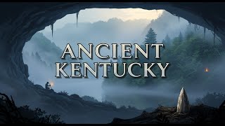 2 Hours of Ancient Kentucky History to Fall Asleep To