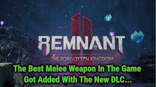 The Best Melee Weapon Was Added To The Game... [Remnant 2 The Forgotten Kingdom DLC]