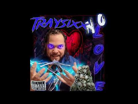 TRAYSIXX NO LOVE 03 OUT 2 GET ME
