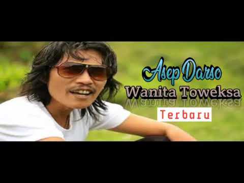 Wanita Toweksa - Asep Darso (Terbaru)