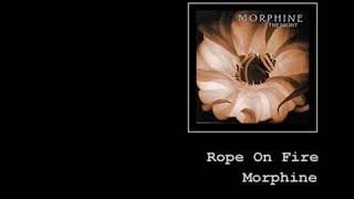 Morphine   Rope On Fire