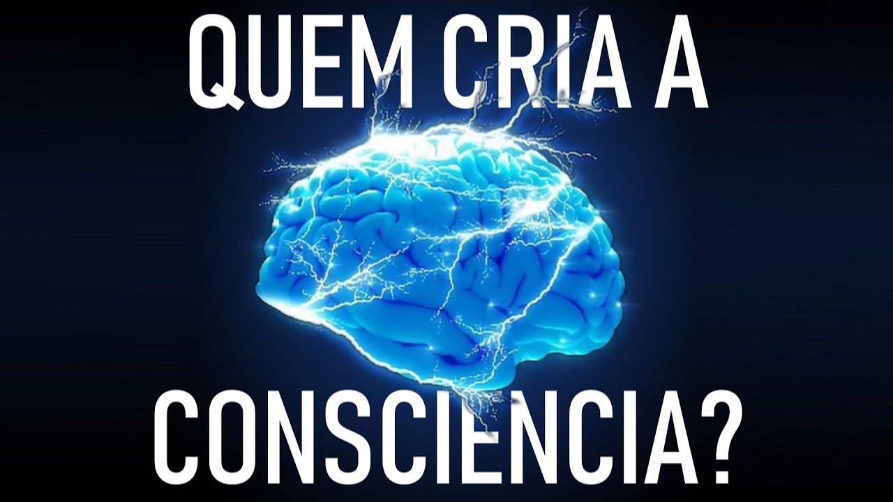 O CÉREBRO CRIA A CONSCIÊNCIA?