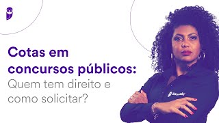 Cotas em concursos públicos: Quem tem direito e como solicitar?
