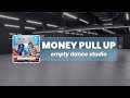 Money Pull Up Blaiz Fayah X Maureen But You Are In An Empty Dance Studio