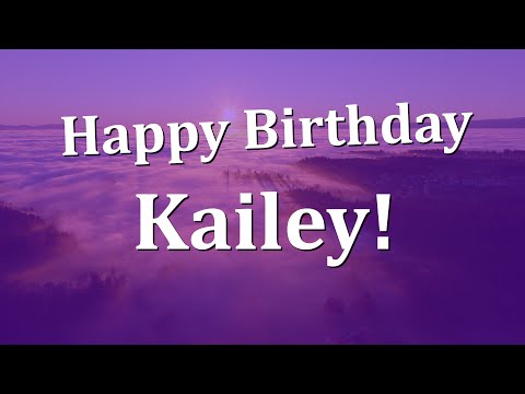 Happy Birthday Kailey!  Have an Amazing Birthday!