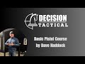 Basic Pistol Course Training with Dave Haddock at Decision Tactical