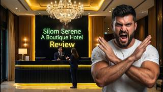 Don't Book Silom Serene A Boutique Hotel Bangkok | Honest Review | Problems
