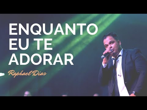 Raphael Dias - ENQUANTO EU TE ADORAR (Clipe Oficial)