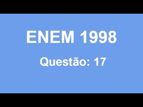 QUESTÃO 17 - ENEM 1998