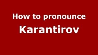 How to pronounce Karantirov