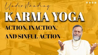Understanding Karma Yoga: Action, Inaction, and Sinful Action