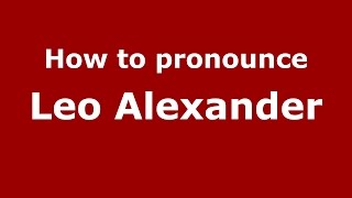 How to pronounce Leo Alexander