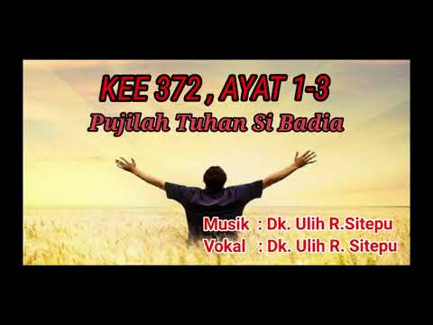 KEE 372 Ayat 1-3, Pujilah Tuhan Si Badia