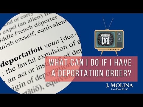 What Can I Do If I Have a Deportation Order | J. Molina Law Firm