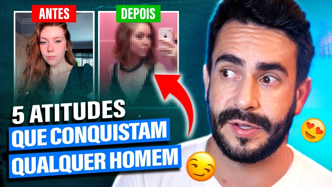 5 Atitudes Que Conquistam Qualquer HOMEM
