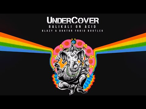 Undercover - Balikali On Acid (Blazy & Doktor Froid Bootleg)