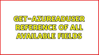 Get-AzureADUser reference of all available fields