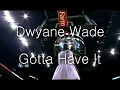 Dwyane Wade - Gotta Have It