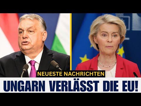 „Wir verlassen die EU!“: Eine schockierende Nachricht aus Ungarn!