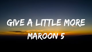 Maroon 5 - Give A Little More (Lyrics Video)