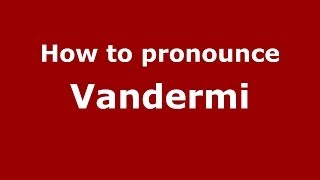 How to pronounce Vandermi