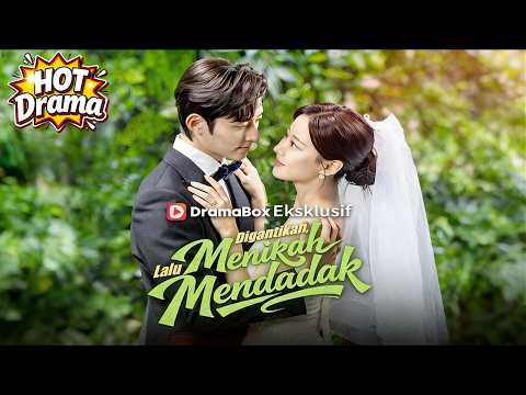 【Sulih Suara】Digantikan, Lalu Menikah Mendadak #dramabox #drama #hotdrama #newdrama