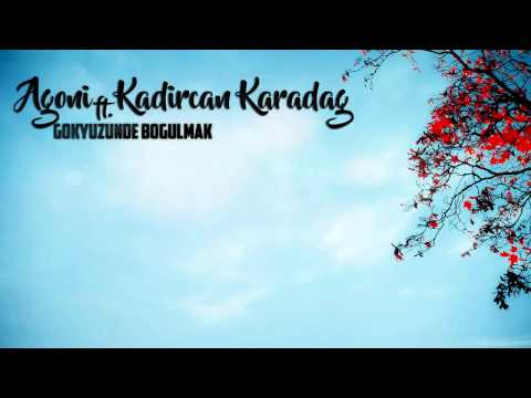 Agoni Feat Kadircan Karadağ - Gökyüzünde Boğulmak #2016