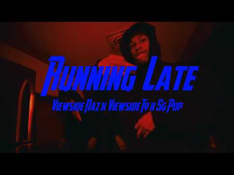 Viewside Naz x Viewside Ty x Sg Pop "Running Late" (OFFICIAL MUSIC VIDEO)