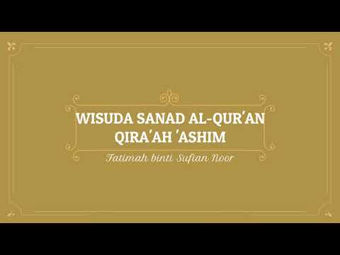 Wisuda Sanad Al-Qur'an Qira'ah 'Ashim I Fatimah binti Sufian Noor ( الإجازة بالسند بقراءة عاصم )