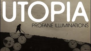 Profane Illuminations: Utopia