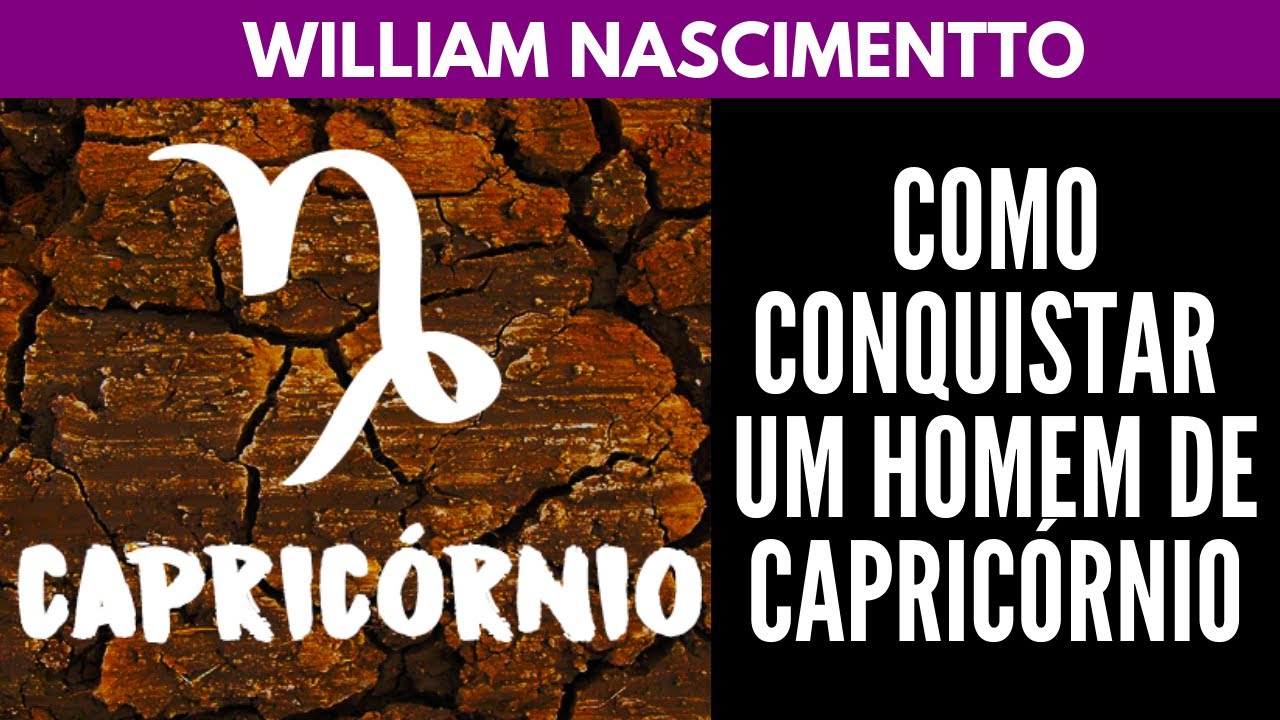 Como Conquistar um Homem de CAPRICÓRNIO ? | William Nascimentto