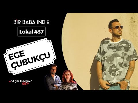 Bir Baba Indie Lokal #37: EGE ÇUBUKÇU