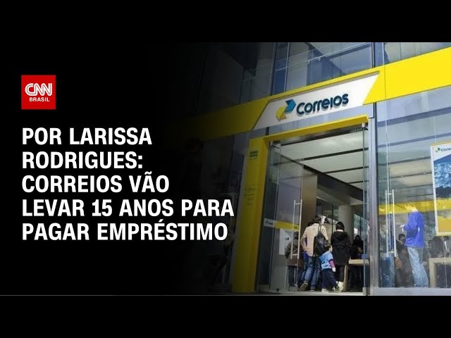 Empréstimo do Correios levará 15 anos para ser pago | BASTIDORES CNN
