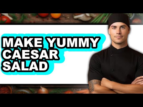 How to Make Yummy Caesar Salad - Easy Guide