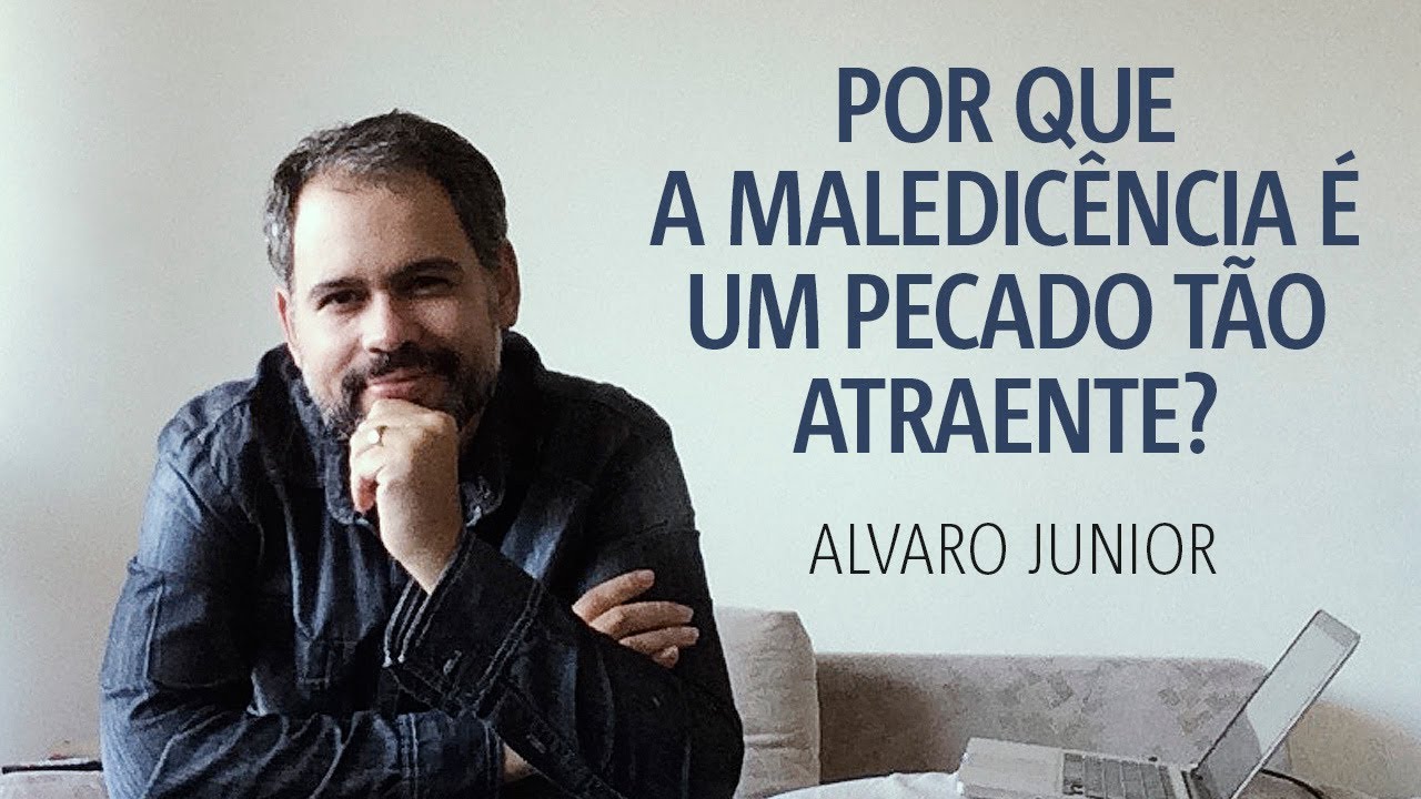 POR QUE A MALEDICÊNCIA É UM PECADO TÃO ATRAENTE?
