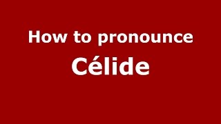 How to pronounce Célide