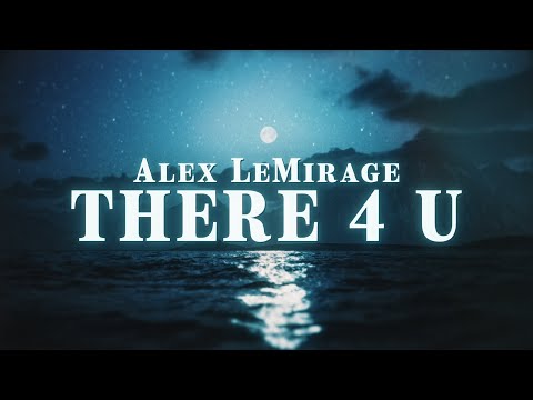 Alex LeMirage - THERE 4 U (Lyric Video)