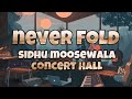 Never Fold Sidhu Moosewala Concert Hall New Punjabi Songs