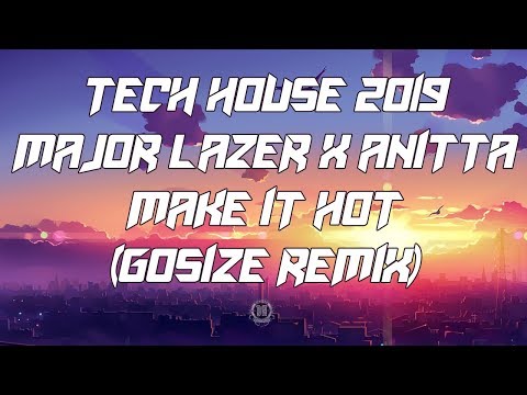 TECH HOUSE 2019 / Major Lazer & Anitta - Make It Hot (Gosize Remix) [IBIZA TECHNO MIX]