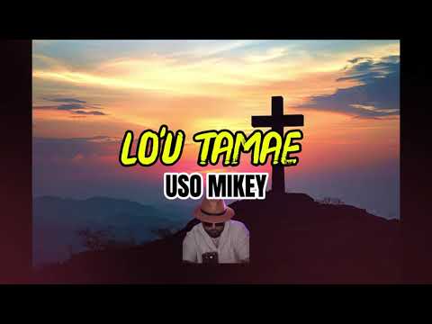 Uso Mikey -LO'U TAMAE (gospel song 2026)